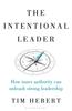 The The Intentional Leader : How Inner Authority Can Unleash Strong Leadership Book
