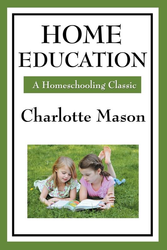 The Home Education Volume I Of Charlotte Masons Homeschooling Series by Charlotte Mason - Paperback Book