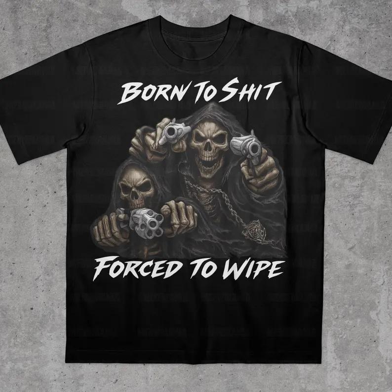 Grim Reaper Skeleton Guns Born to Shit Forced to Wipe T-shirt