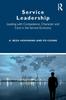 The Service Leadership : Leading with Competence, Character and Care In the Service Economy Book