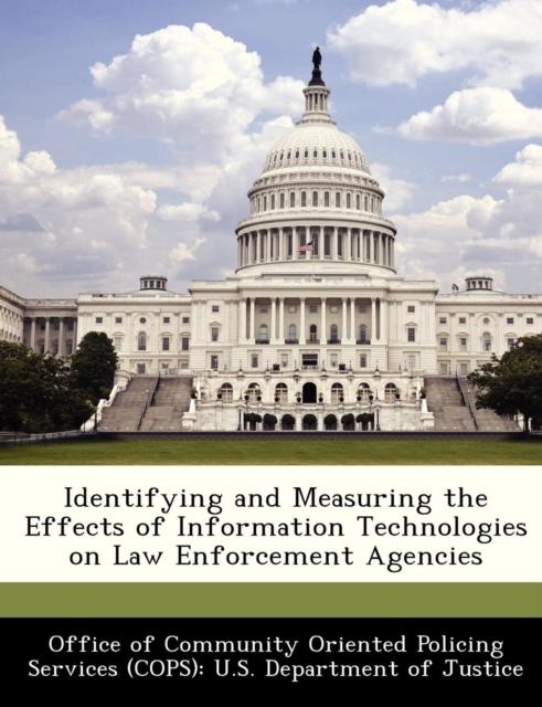 The Identifying and Measuring the Effects of Information Technologies On Law Enforcement Agencies Book
