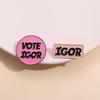 VOTE IGOR Enamel Pins Custom Rock Band Brooches Lapel Badges Creative Music Jewelry Gift for Kids Friends