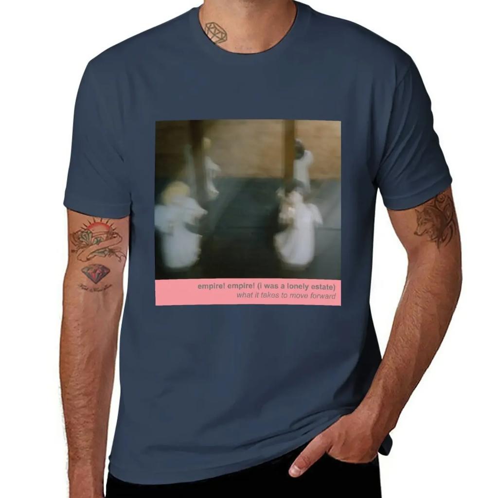 Empire! Empire! (I Was a Lonely Estate) - What It Takes to Move Forward T-Shirt sports fans cute clothes vintage men clothing
