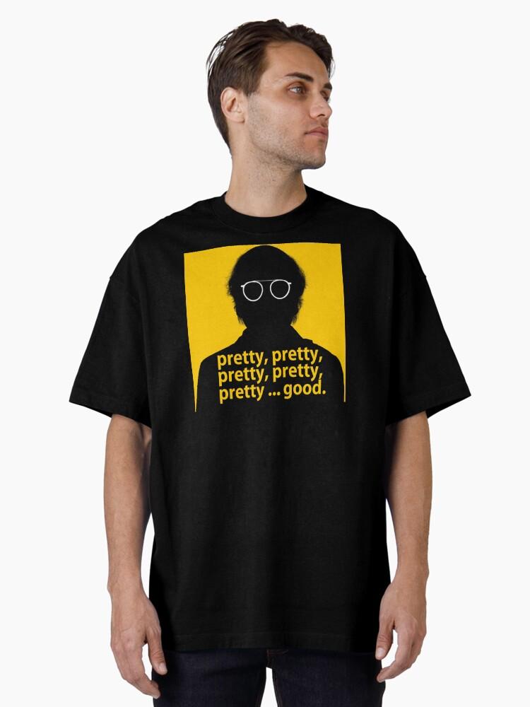 The Pretty Things Pretty, pretty, pretty good - Larry David curb your enthusiasm Oversized T-Shirt