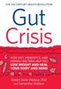 The Gut Crisis : How Diet, Probiotics, and Friendly Bacteria Help You Lose Weight and Heal Your Body and Mind Book
