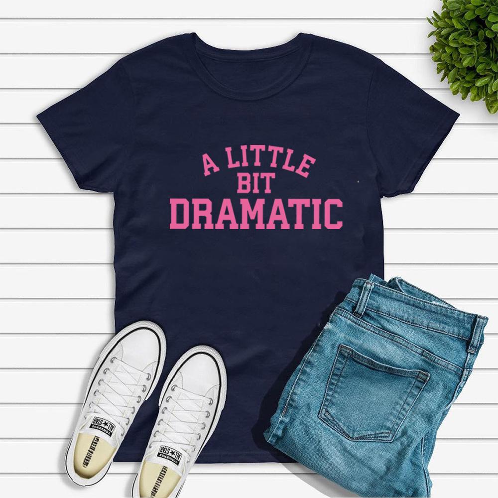 A Little Bit Dramatic Shirt Funny Graphic T Shirts Women's T-shirts Summer Short Sleeve Casual Tshirt