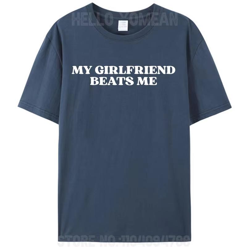 My Girlfriend Beats Me Funny Saying Joke Mens TShirt Leisure Cotton Short Sleeve Tees Shirts Fashion Graphic Memes Tops Gifts