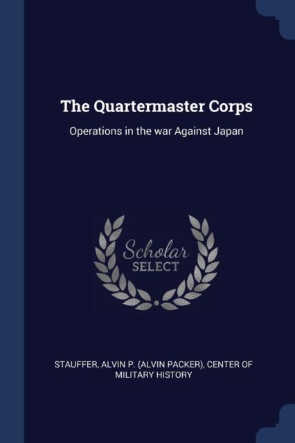 The The Quartermaster Corps : Operations In the War Against Japan Book