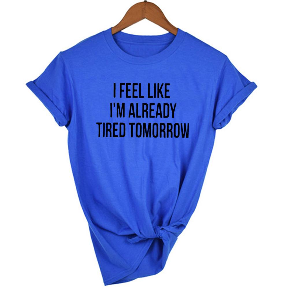 I Feel Like I M Already Tired Tomorrow Tshirt White Fashion Funny Slogan Women S Shirts
