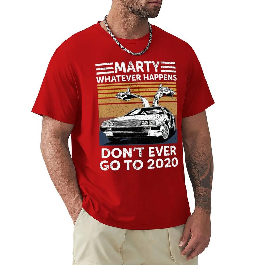 Vintage Car Marty Whatever Happens Don't Ever Go To 2020 T Shirt Harajuku Short Sleeve T-shirt 100% Cotton Graphics Tshirt Tops