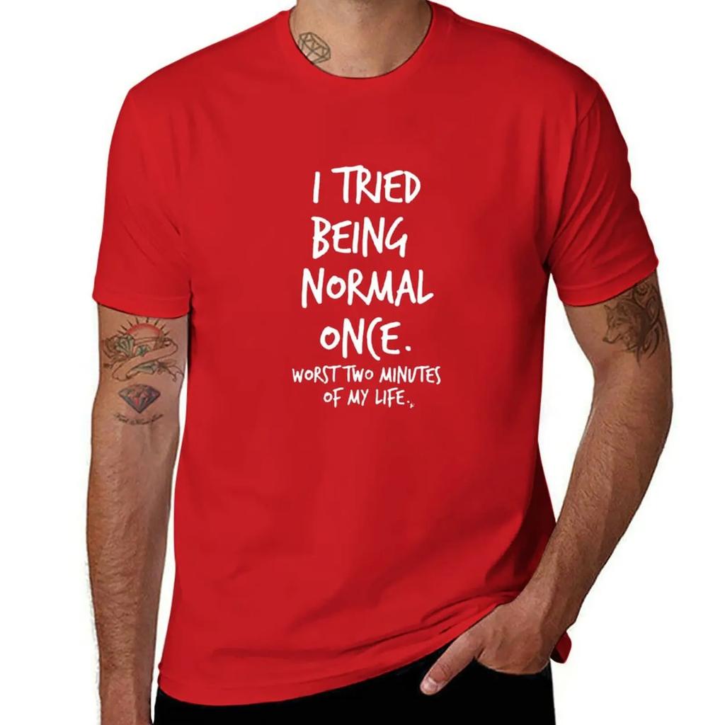 I Tried Being Normal Once Worst Two Minutes Of My Life T-Shirt Street Wear Sports Fans Tshirts For Men Graphic Oversized TShirts