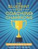 Книга The Blueprint for Coaching Champions : Empower Men To Win