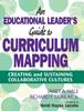 Книга An Educational Leader's Guide To Curriculum Mapping : Creating and Sustaining Collaborative Cultures