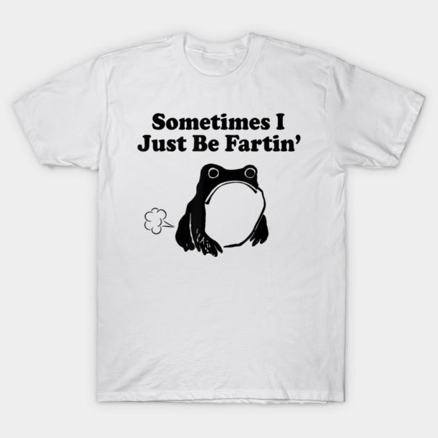 Sometimes I Just Be Fartin Funny Frog Meme Graphic T-Shirt