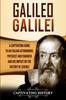 Книга Galileo Galilei : A Captivating Guide To an Italian Astronomer, Physicist, and Engineer and His Impact On the History of Science