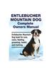 Книга Entlebucher Mountain Dog Complete Owners Manual. Entlebucher Mountain Dog Book for Care, Costs, Feeding, Grooming, Health and Training.