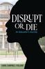The Disrupt Or Die An Educator's Journey Book