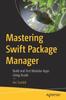 Книга Mastering Swift Package Manager : Build and Test Modular Apps Using Xcode