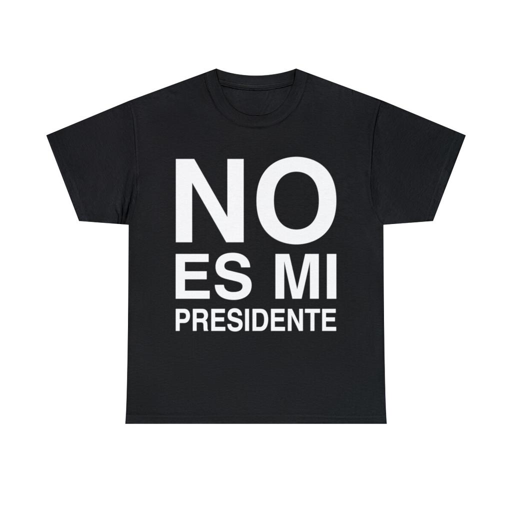 No Es Mi Presidente Graphic Tee Shirt, S-5XL