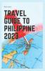 Книга Travel Guide To Philippine 2023 : "The Complete Insider Guide To Exploring the Best of Philippine