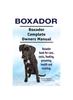 Книга Boxador. Boxador Complete Owners Manual. Boxador Book for Care, Costs, Feeding, Grooming, Health and Training.