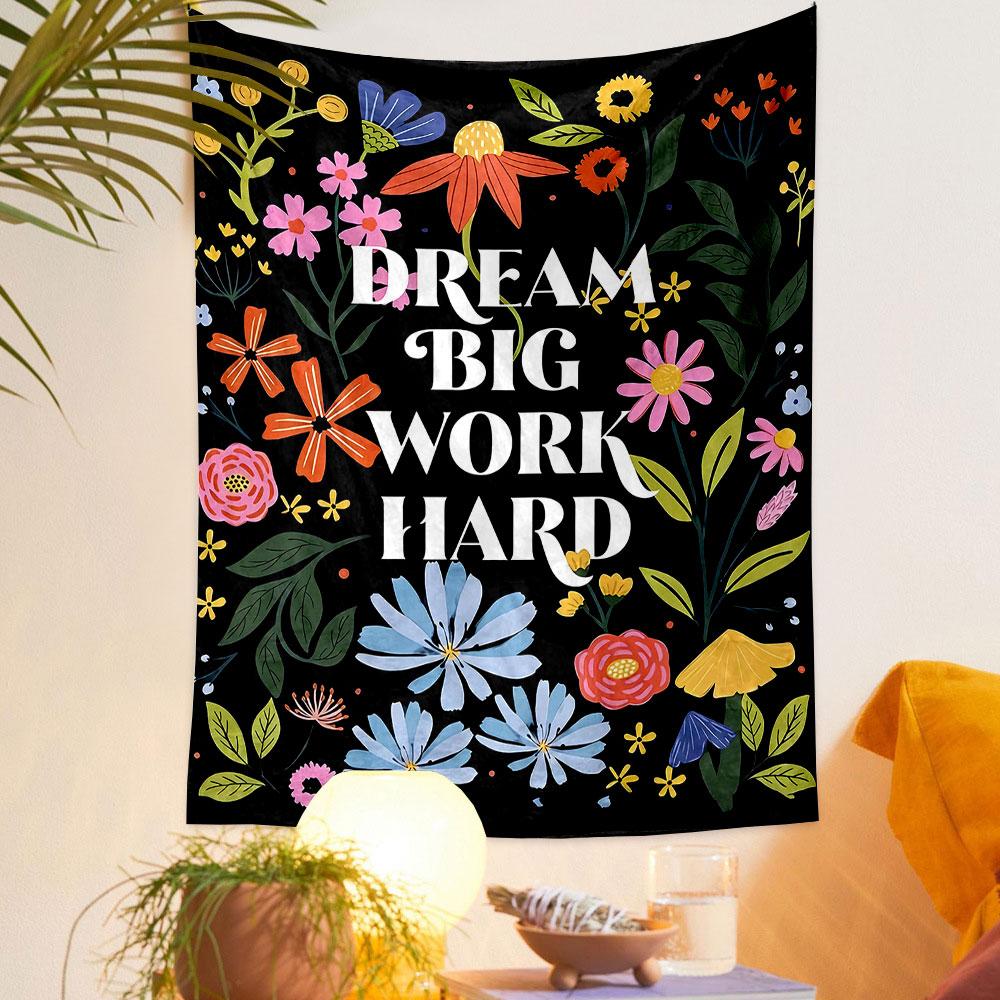 Dream Big Work Hard Floral Design Patterned tapestry home decor, suitable for bedroom and living room, gift