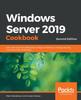 Книга Windows Server 2019 Cookbook : Over 100 Recipes To Effectively Configure Networks, Manage Security, and Administer Workloads, 2nd Edition