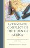The Intrastate Conflict In the Horn of Africa : Implications for Regional Security (1990-2016) Book