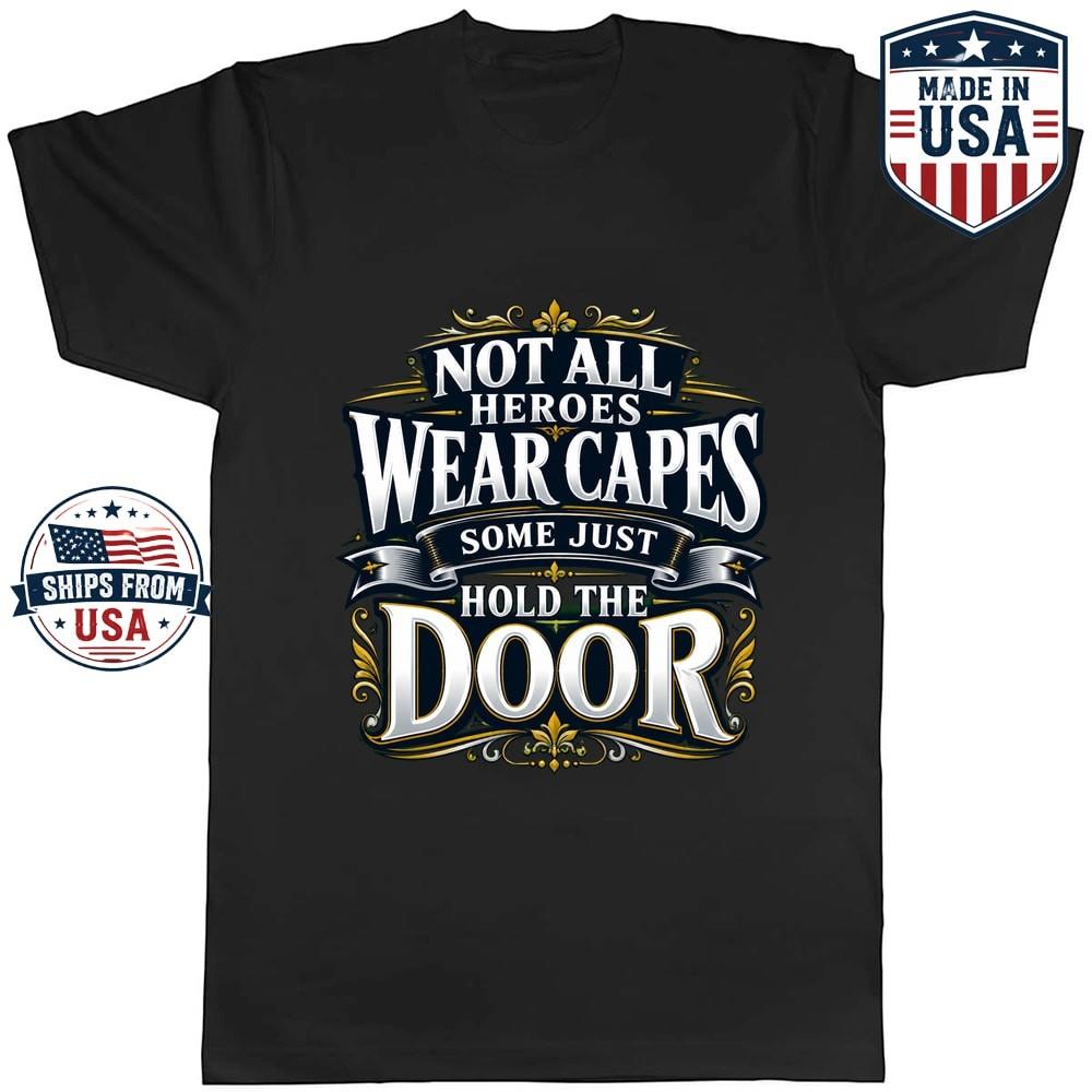 Not All Heroes Wear Capes Hold the Door Graphic T-Shirt