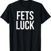 Fet's Luck Funny T-Shirt