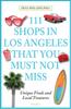 Книга 111 Shops In Los Angeles That You Must Not Miss : Unique Finds and Local Treasures