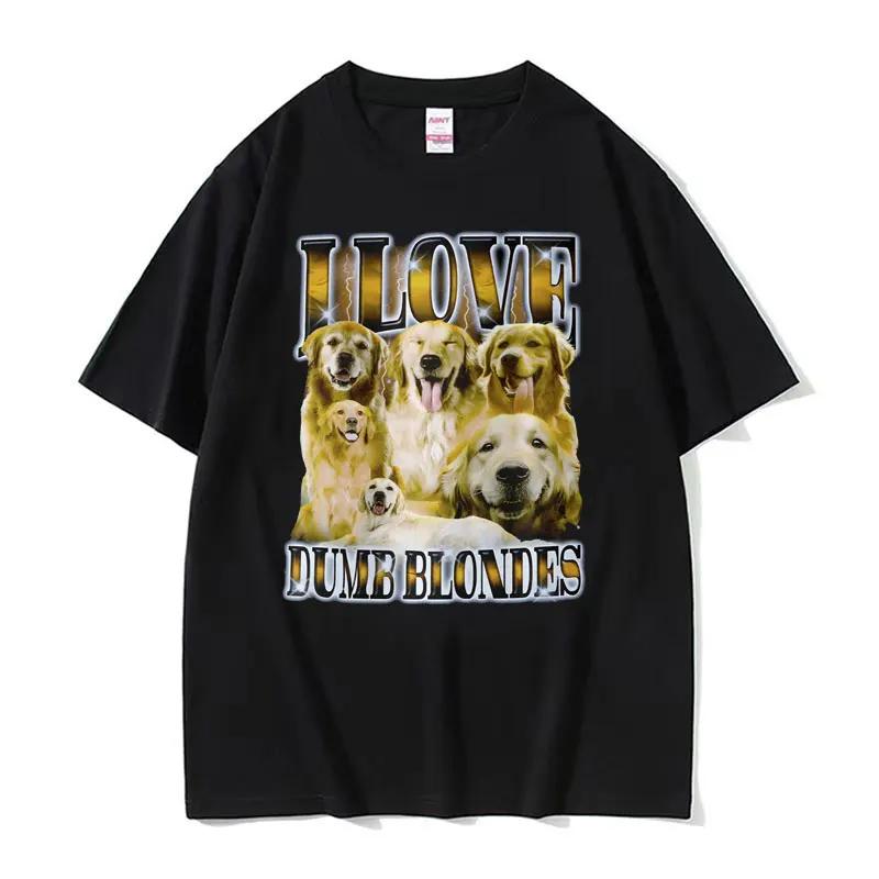 Custom I Love Dumb Blondes Funny Dog Meme T Shirt For Unisex Gothic Vintage Fashion Tshirts Unisex Oversized Cotton Tshirt Y2k Str