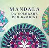 Книга Mandala Da Colorare Per Bambini : Libro Da Colorare Per Bambini Con Mandala Divertimento, Facili E Rilassanti Per Ragazzi, Ragazze E Principianti