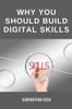 The Why You Should Build Digital Skills : Wants To Scale Your Income Results Within a Short Time? Acquire Digital Skills Book