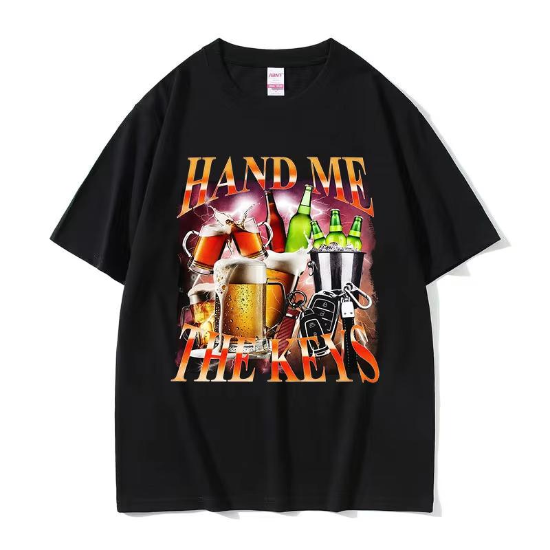 Hand Me The Keys Funny Alcoholic Meme Graphic T Shirts Unisexs Unisex Vintage Oversized Cotton Tshirt Oneck Clothing Fashion Tees
