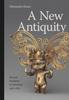 Книга A New Antiquity : Art and Humanity As Universal, 1400???1600