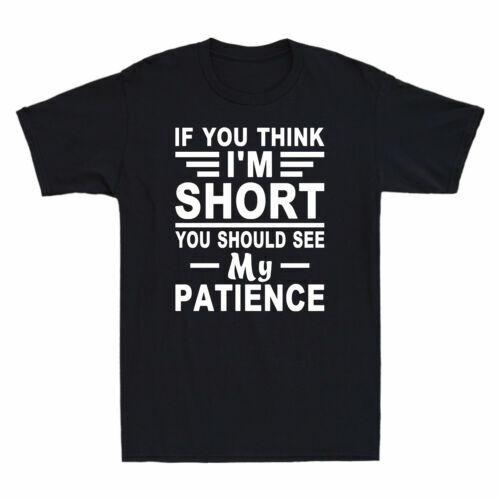 If You Think I'm Short You Should See My Patience Funny Saying Men's T-Shirt