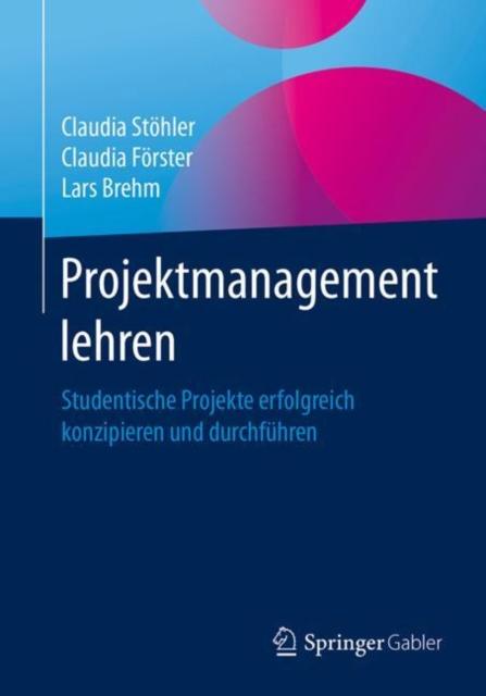 The Projektmanagement Lehren : Studentische Projekte Erfolgreich Konzipieren Und Durchfuhren Book