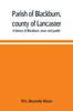 Книга Parish of Blackburn, County of Lancaster. A History of Blackburn, Town and Parish