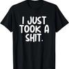 Я просто посрал Туалетный юмор Смешная мужская футболка, вызывающая смущение