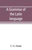 Книга A Grammar of the Latin Language