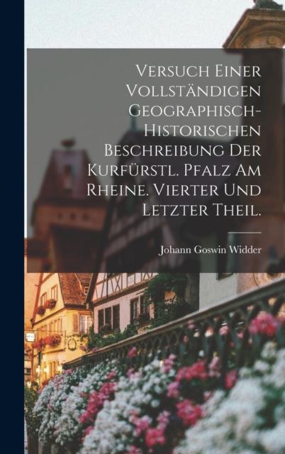 Книга Versuch Einer Vollstandigen Geographisch-Historischen Beschreibung Der Kurfurstl. Pfalz Am Rheine. Vierter Und Letzter Theil.