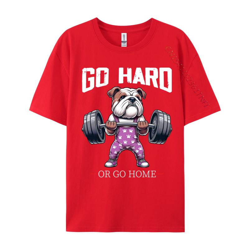 Go Hard Or Go Home English Bulldog Weightlifting Fitness Summer Cosie Pure Cotton Unisexs Tees Gift Tops Shirt Faddish