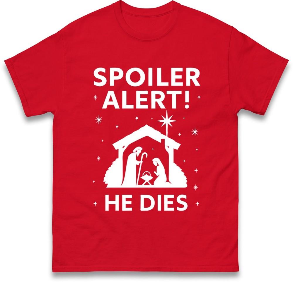 Spoiler Alert He Dies TShirt Funny Nativity Scene Christmas Dark Humor Gift Top