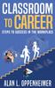 Книга Classroom To Career : Steps To Success In the Workplace