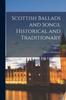 Книга Scottish Ballads and Songs, Historical and Traditionary; Volume 1
