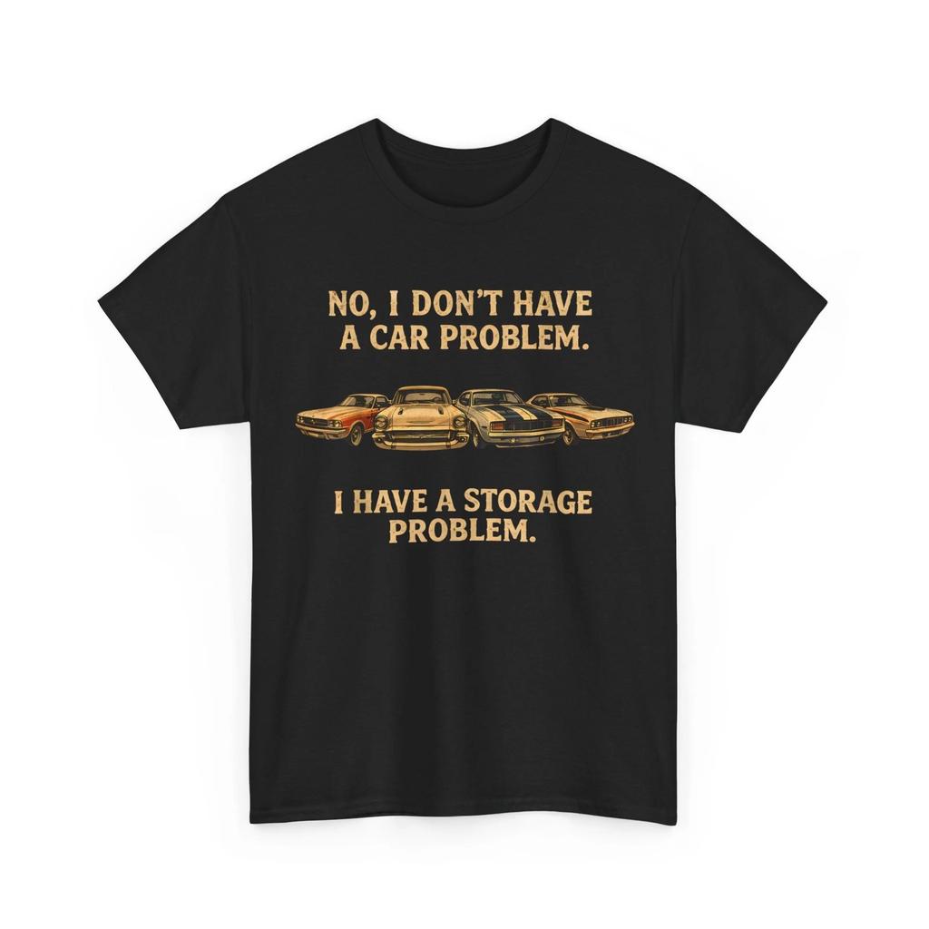 Funny I Dont Have a Car Problem I Have a Storage Problem Men T-Shirt