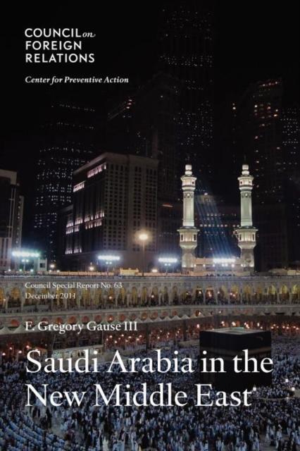 The Saudi Arabia In the New Middle East : Council Special Report Book