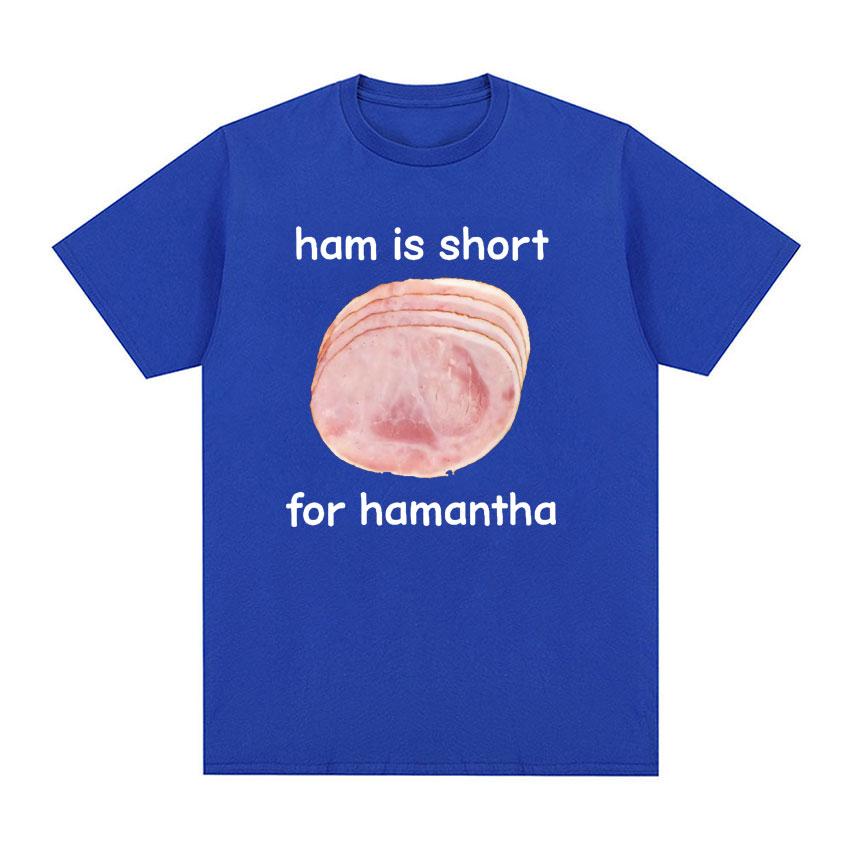 Funny Ham Is Short for HaUnisextha Meme Graphic T Shirt Casual Humor Short Sleeve T Shirts Unisex Women O-Neck 100% Cotton Tops Tshirt