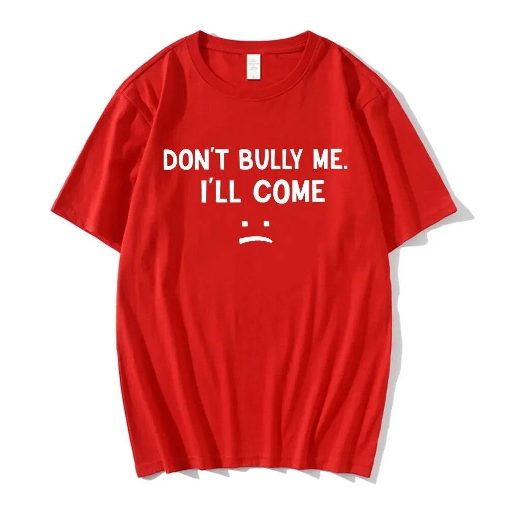 Don't Bully Me I'll Come T Shirt Funny Letter Print T-shirts Unisex Women Cotton Soft T Shirts Summer Casual Oversized T-shirt Unisex